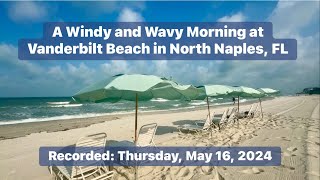 A Windy and Wavy Thursday Morning Walk on Vanderbilt Beach in North Naples, Florida (05/16/24)