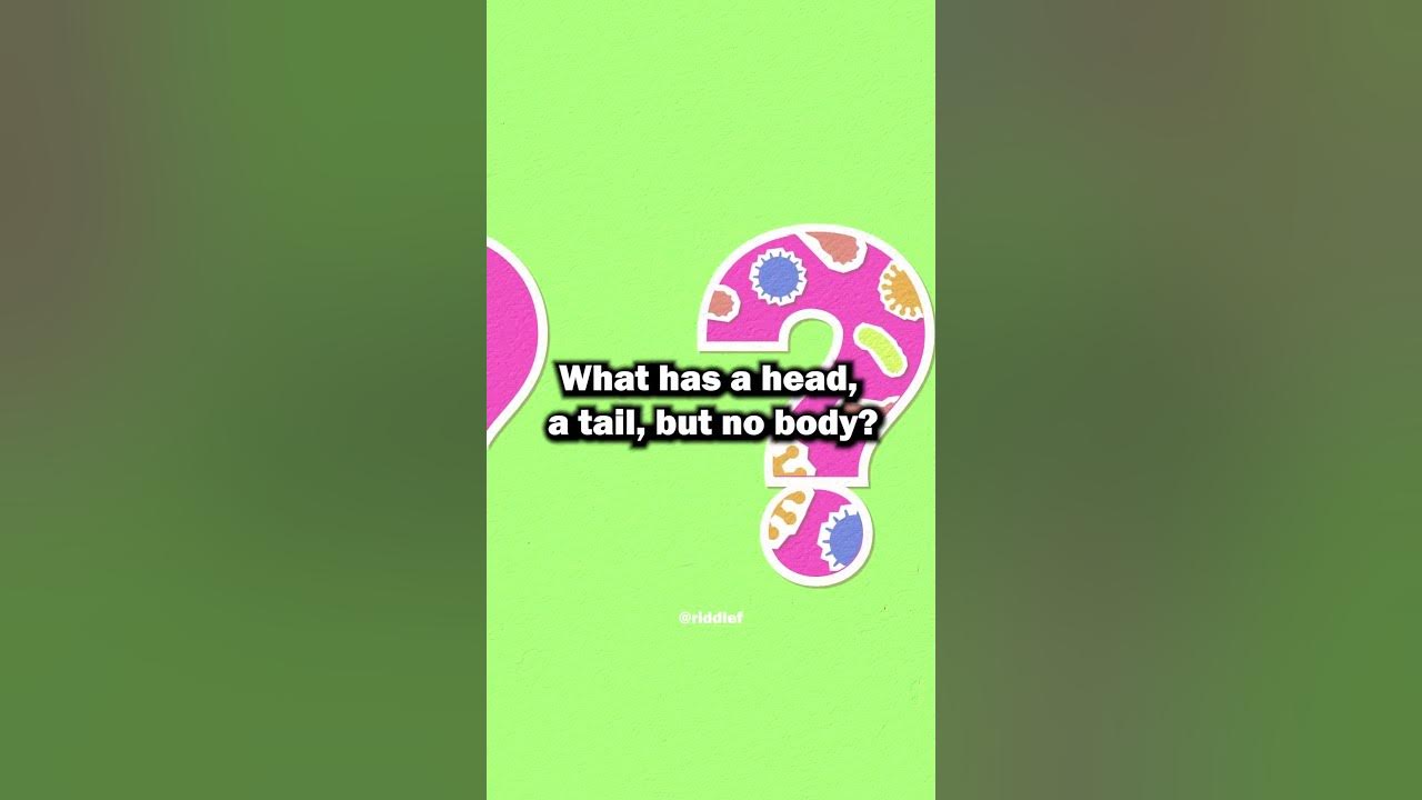 Can You Solve This Riddle? - What Has a Head, a Tail, but No Body