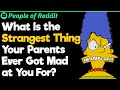 What Is the Strangest Thing Your Parents Ever Got Mad at You For?