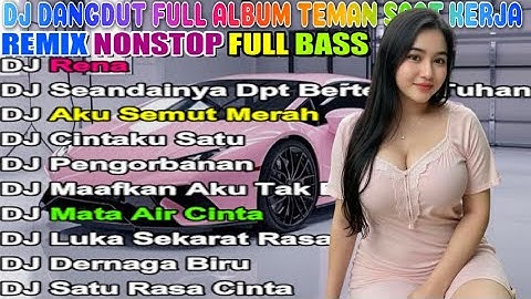 DJ DANGDUT TERBAIK FULL BASS - DJ ENAK NEMANI SAAT SANTAI DJ TERBARU 2025