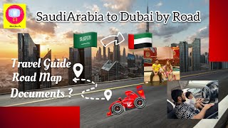 Saudi Arabia to Dubai by Road | Travel Guide | Documents & Road Map (step by step)