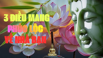 3 Điều Giữ Nhà Có Phúc – Ai Cũng Nên Nghe Một Lần Trong Đời