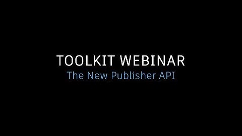 Shotgun Toolkit Webinar: The New Publisher API