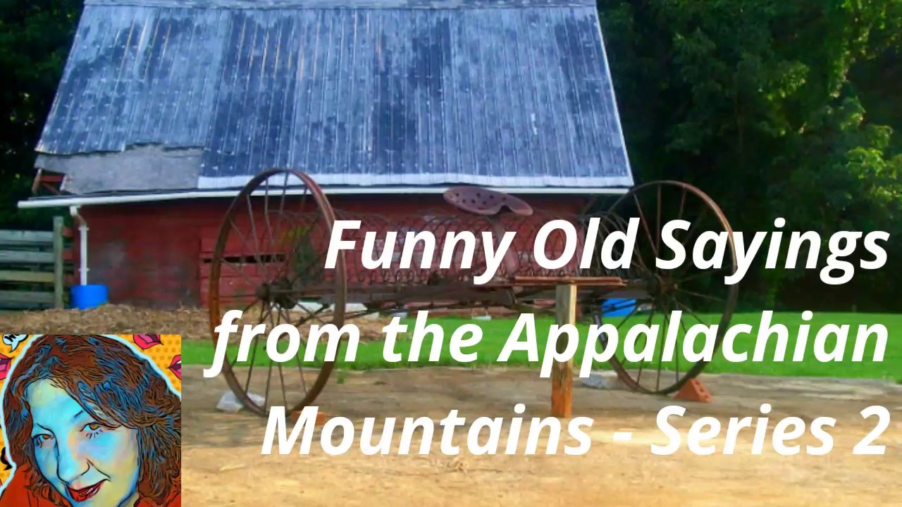 Funny Old Sayings From The Appalachian Mountains Series 2 Ep 1 YouTube funny-old-sayings-from-the-appalachian-mountains-series-2-ep-1-youtube