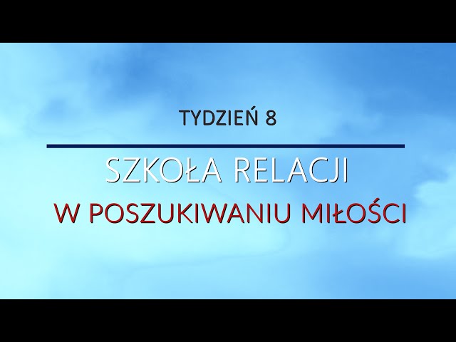 Szkoła relacji (Tydzień 8) - W poszukiwaniu miłości