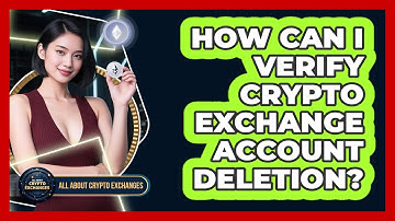 How Can I Verify Crypto Exchange Account Deletion?