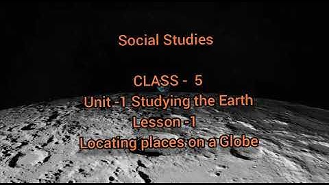 lesson -1 Locating places on a globe part -1 introduction(Class-5) social studies