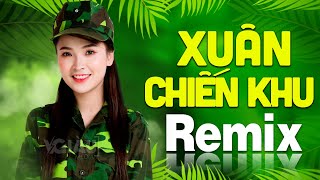 XUÂN CHIẾN KHU Remix | LK Nhạc Đỏ Cách Mạng Tiền Chiến DJ Remix Vô Cùng Bốc Lửa