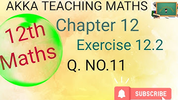 12th Maths|Chapter:12|Exercise 12.2|Q. No.11