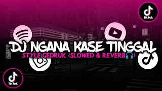 DJ NGANA KASE TINGGAL X TAMO FEBRINO STYLE GEDRUK VIRAL 2023 (Slowed & Reverb🎧)