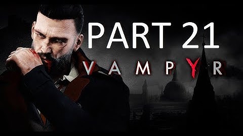 VAMPYR Walkthrough Gameplay Part 21 - SCIENCE WITHOUT CONSCIENCE (PS4 Pro)