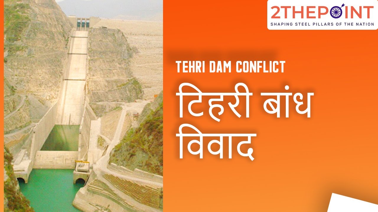 Tehri Dam Conflict Explained In Hindi Current Affairs 2021 2THEPOINT UPSC IAS IPS YouTube