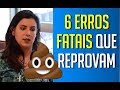 6 ERROS FATAIS QUE REPROVAM NOS PROCESSOS SELETIVOS E NAS ENTREVISTAS - CORRIJA A ROTA!