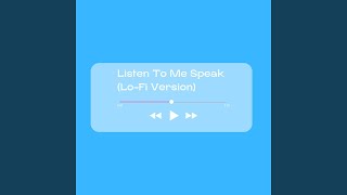 Listen To Me Speak (Lo-Fi Version)