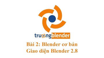 Blender cơ bản - Trường Blender - Bài 02 - Giao diện Blender 2.8