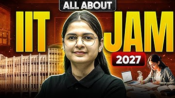 All About IIT JAM 2027 | Full Exam Details, Syllabus, Eligibility & Preparation Strategy