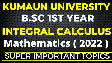 Integral Calculus || Mathematics ||Super Important Topics || Kumaun University B.sc 1st Year ...