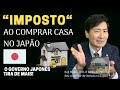 🔴IMPOSTO AO COMPRAR CASA NO JAPÃO