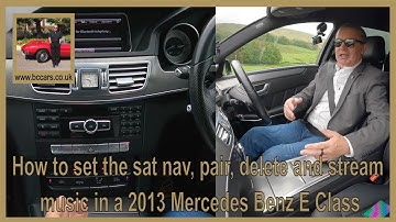 How to set the sat nav, pair, delete and stream music in a 2013 Mercedes Benz E Class