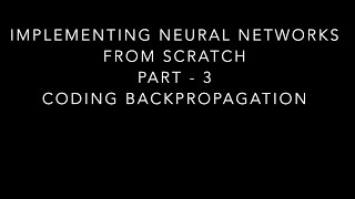 Implementing Neural Network from scratch in Python - Part 3: Implementing Backpropagation Algorithm
