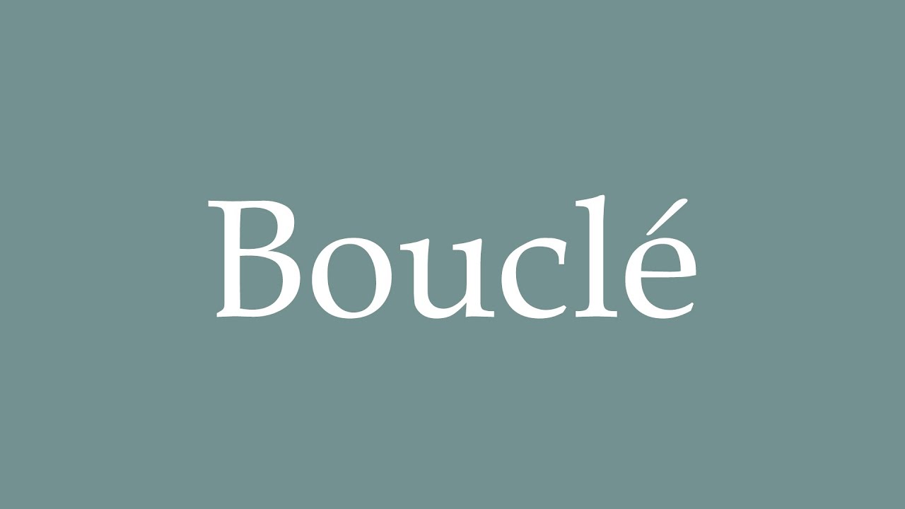 How to Pronounce ''Bouclé'' Correctly in French - YouTube