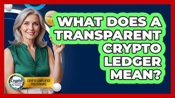 What Does A Transparent Crypto Ledger Mean?