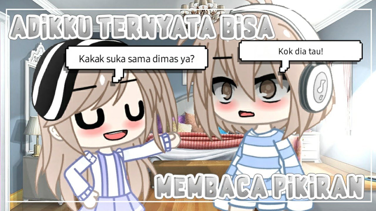 Adikku Ternyata Bisa Membaca Pikiran!?!? || GCMM Original¿? || Gacha Club Indonesia