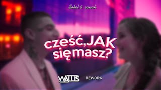 Sobel & Sanah - Cześć, jak się masz? (WALUŚ Rework)