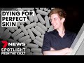 Dying for perfect skin: medications with fatal side effects | 7NEWS Spotlight