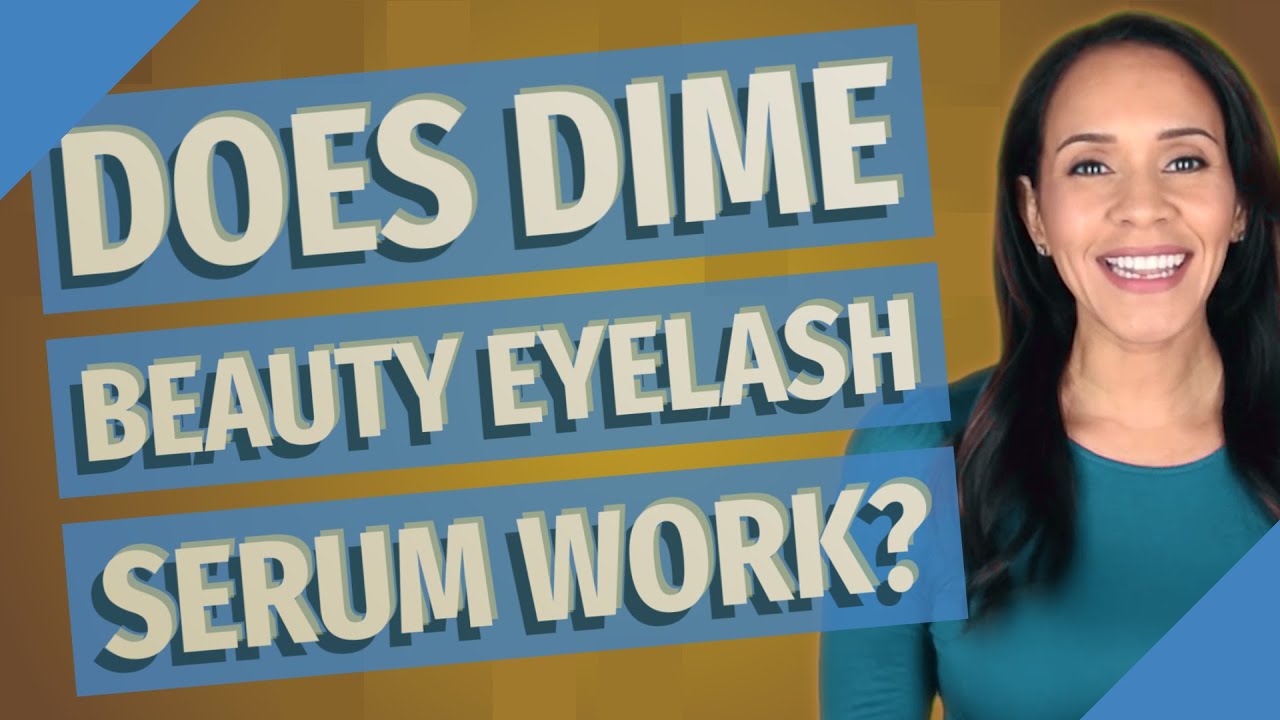 Does Dime Beauty Eyelash Serum Work YouTube