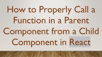 How to Properly Call a Function in a Parent Component from a Child Component in React