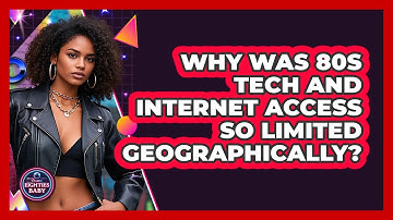 Why Was 80s Tech And Internet Access So Limited Geographically? - I