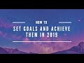 How to Set Goals and Achieve Them in 2019 | Location Rebel