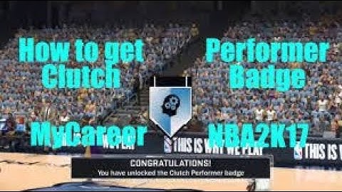 Easiest Way to Get Clutch Performer Badge Nba 2k17