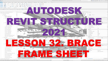 REVIT STRUCTURE 2021 - STEP BY STEP TUTORIAL 32 - BRACE FRAME SHEET
