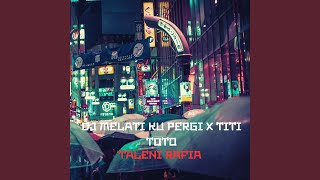 DJ MELATI KU PERGI X TITI TOTO