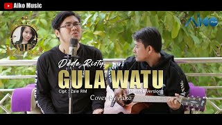 DEDE RISTY - GULA WATU | COVER BY AIKO