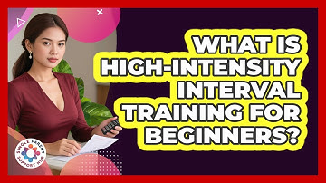 What Is High-Intensity Interval Training For Beginners?