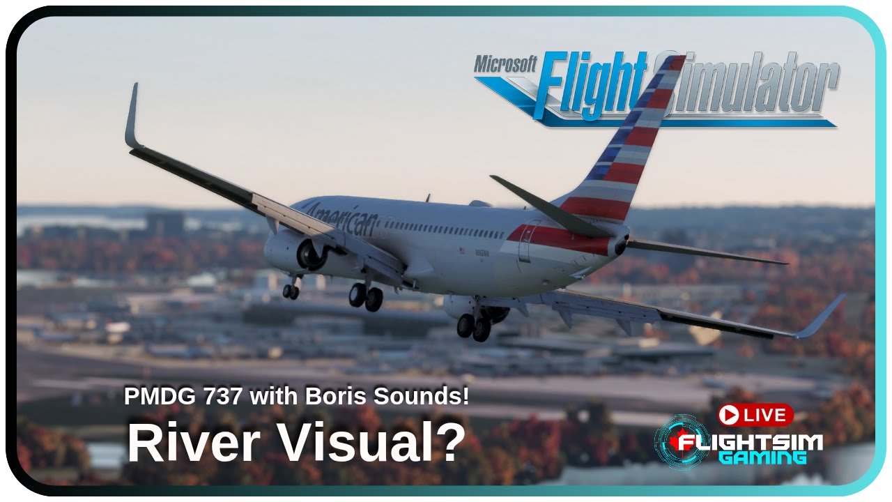 MSFS LIVE 🔴 | WILL WE GET THE RIVER VISUAL? | Boris Audio Works PMDG ...