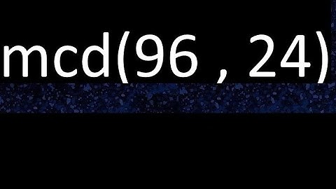 mcd 96 y 24 , maximo comun divisor , mcd(96 , 24) como se halla , ejemplos