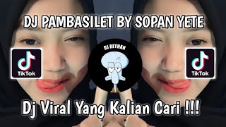 DJ PAMBASILET BY SOPAN YETE VIRAL TIK TOK TERBARU YANG KALIAN CARI!