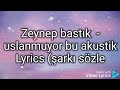 Zeynep Bastık Uslanmıyor Bu Akustik Lyrics şarkı Sözleri Zeynep Bastık Uslanmıyor Bu Akustik Lyrics şarkı Sözleri