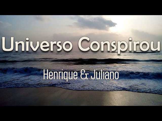 Henrique & Juliano - Universo Conspirou (Letra) | O universo conspirou pra gente se encontrar class=