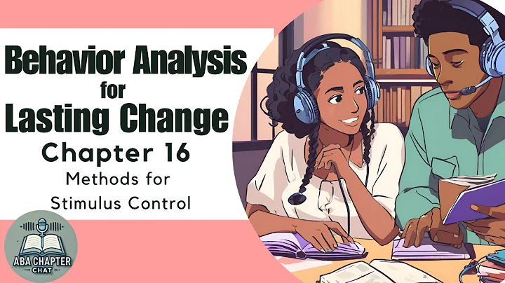 ABA Chapter Chat: Behavior Analysis for Lasting Change - Chapter 16 | Methods for Stimulus Control