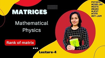 Matrix algebra | lecture-4| Mathematical physics | Rank of matrix with examples