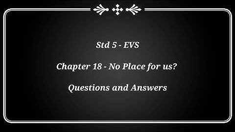Std5 - EVS - Chapter 18 - No Place for us? : Questions and Answers