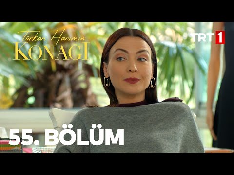 Türkan Hanım'ın Konağı 55. Bölüm