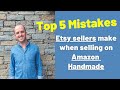 Top 5 mistakes Etsy Sellers make on Amazon Handmade