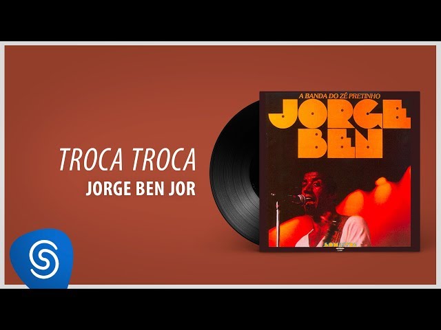 Jorge Ben Jor - Troca troca