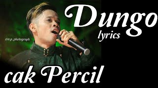 Dungo lirik - Cak Percil